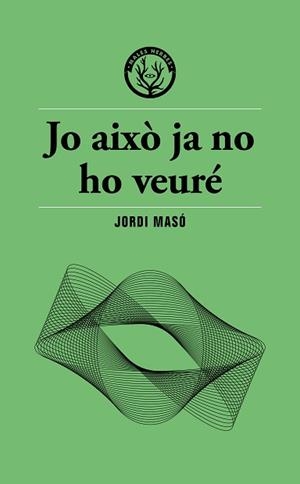 JO AIXÒ JA NO HO VEURÉ | 9791399156911 | MASÓ, JORDI | Llibreria L'Illa - Llibreria Online de Mollet - Comprar llibres online