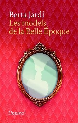 MODELS DE LA BELLE ÉPOQUE, LES | 9788419721617 | JARDÍ SOLER, BERTA | Llibreria L'Illa - Llibreria Online de Mollet - Comprar llibres online