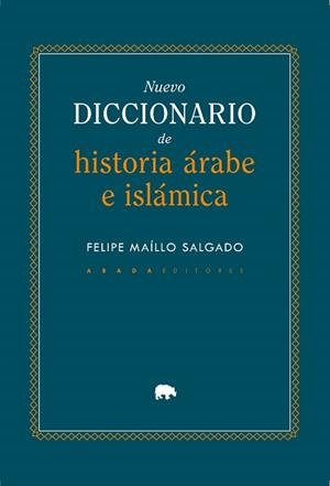NUEVO DICCIONARIO DE HISTORIA ÁRABE E ISLÁMICA | 9791387521332 | MAÍLLO SALGADO, FELIPE