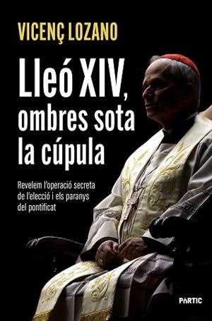 LLEÓ XIV OMBRES SOTA LA CÚPULA | 9788498096286 | LOZANO, VICENÇ | Llibreria L'Illa - Llibreria Online de Mollet - Comprar llibres online