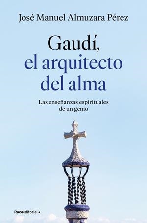 GAUDÍ EL ARQUITECTO DEL ALMA | 9791387629939 | ALMUZARA, JOSÉ MANUEL | Llibreria L'Illa - Llibreria Online de Mollet - Comprar llibres online