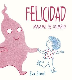 FELICIDAD. MANUAL DE USUARIO | 9788491453284 | ELAND, EVA | Llibreria L'Illa - Llibreria Online de Mollet - Comprar llibres online