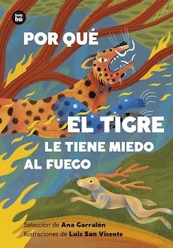 POR QUÉ EL TIGRE LE TIENE MIEDO AL FUEGO. MITOS Y LEYENDAS DE AMÉRICA LATINA | 9788410860193 | GARRALÓN DE LA TORRE, ANA | Llibreria L'Illa - Llibreria Online de Mollet - Comprar llibres online