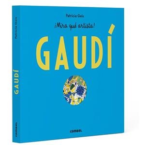 ANTONI GAUDÍ - ¡MIRA QUÉ ARTISTA! | 9788411583152 | GEIS CONTI, PATRICIA | Llibreria L'Illa - Llibreria Online de Mollet - Comprar llibres online