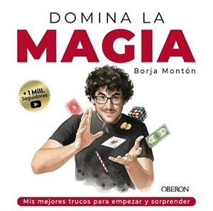 DOMINA LA MAGIA. LOS MEJORES TRUCOS PARA SORPRENDER | 9791387775209 | MONTÓN RODRÍGUEZ, BORJA | Llibreria L'Illa - Llibreria Online de Mollet - Comprar llibres online