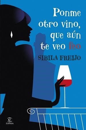 PONME OTRO VINO QUE AÚN TE VEO FEO | 9788467081206 | FREIJO, SIBILA | Llibreria L'Illa - Llibreria Online de Mollet - Comprar llibres online