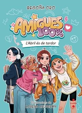 AMIGUES 100% 1. L'ABRIL ÉS DE TARDOR | 9788466160452 | ORO PRADERA, BEGOÑA | Llibreria L'Illa - Llibreria Online de Mollet - Comprar llibres online