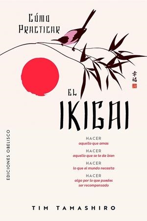 CÓMO PRACTICAR EL IKIGAI | 9788411723657 | TAMASHIRO, TIM | Llibreria L'Illa - Llibreria Online de Mollet - Comprar llibres online