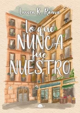 LO QUE NUNCA FUE NUESTRO | 9791387810504 | K. ROMA, LAURA | Llibreria L'Illa - Llibreria Online de Mollet - Comprar llibres online