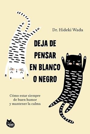 DEJA DE PENSAR EN BLANCO O NEGRO | 9788410427402 | WADA, HIDEKI | Llibreria L'Illa - Llibreria Online de Mollet - Comprar llibres online
