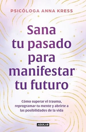 SANA TU PASADO PARA MANIFESTAR TU FUTURO | 9788403526235 | KRESS, ANNA