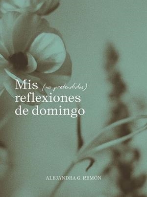 MIS NO PRETENDIDAS REFLEXIONES DE DOMINGO | 9791387761745 | G. REMÓN, ALEJANDRA | Llibreria L'Illa - Llibreria Online de Mollet - Comprar llibres online