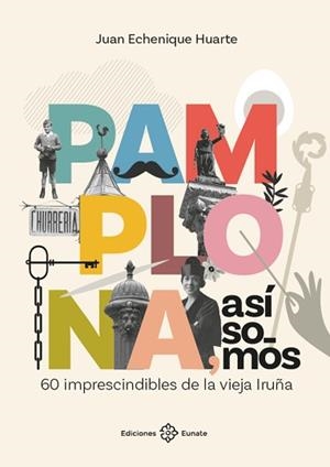 PAMPLONA ASÍ SOMOS | 9788477685258 | ECHENIQUE HUARTE, JUAN