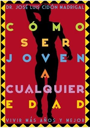CÓMO SER JOVEN A CUALQUIER EDAD | 9788409814923 | CIDÓN MADRIGAL, JOSÉ LUIS | Llibreria L'Illa - Llibreria Online de Mollet - Comprar llibres online