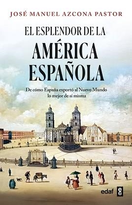 ESPLENDOR DE LA AMÉRICA ESPAÑOLA, EL | 9788441444492 | AZCONA PASTOR, JOSÉ MANUEL | Llibreria L'Illa - Llibreria Online de Mollet - Comprar llibres online