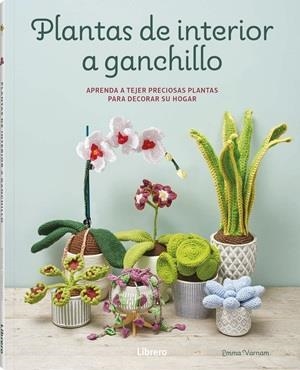 PLANTAS DE INTERIOR A GANCHILLO | 9789464992502 | VARNAM, EMMA | Llibreria L'Illa - Llibreria Online de Mollet - Comprar llibres online