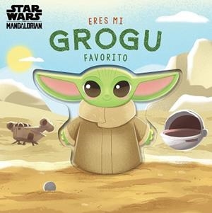 ERES MI GROGU FAVORITO. LIBRO DE CARTÓN CON TROQUELES | 9788408313885 | STAR WARS/BARANOWSKI, GRACE | Llibreria L'Illa - Llibreria Online de Mollet - Comprar llibres online