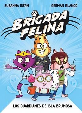 BRIGADA FELINA. LOS GUARDIANES DE ISLA BRUMOSA | 9788448873226 | ISERN, SUSANNA | Llibreria L'Illa - Llibreria Online de Mollet - Comprar llibres online