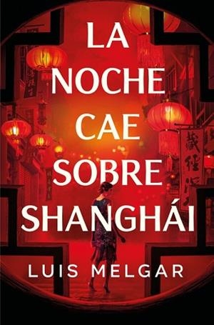 NOCHE CAE SOBRE SHANGHÁI, LA | 9788401036361 | MELGAR, LUIS | Llibreria L'Illa - Llibreria Online de Mollet - Comprar llibres online