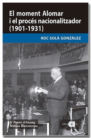 MOMENT ALOMAR I EL PROCÉS NACIONALITZADOR (1901-1931), EL | 9791387680275 | SOLÀ GONZÀLEZ, ROC | Llibreria L'Illa - Llibreria Online de Mollet - Comprar llibres online