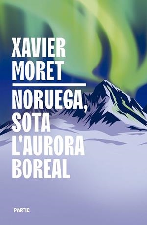 NORUEGA SOTA L'AURORA BOREAL | 9788498096330 | MORET I ROS, XAVIER | Llibreria L'Illa - Llibreria Online de Mollet - Comprar llibres online