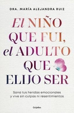 NIÑO QUE FUI, EL ADULTO QUE ELIJO SER, EL | 9788425374487 | RUIZ, DRA. MARÍA ALEJANDRA