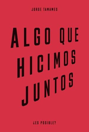 ALGO QUE HICIMOS JUNTOS | 9788483813195 | TAMAMES, JORGE | Llibreria L'Illa - Llibreria Online de Mollet - Comprar llibres online