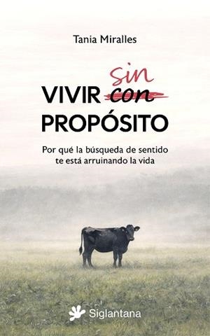 VIVIR SIN PROPÓSITO. POR QUÉ LA BÚSQUEDA DE SENTIDO TE ESTA ESTÁ ARRUINANDO LA V | 9791399196030 | MIRALLES, TANIA | Llibreria L'Illa - Llibreria Online de Mollet - Comprar llibres online