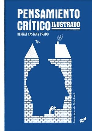 PENSAMIENTO CRÍTICO ILUSTRADO | 9788418702969 | CASTANY PRADO, BERNAT | Llibreria L'Illa - Llibreria Online de Mollet - Comprar llibres online