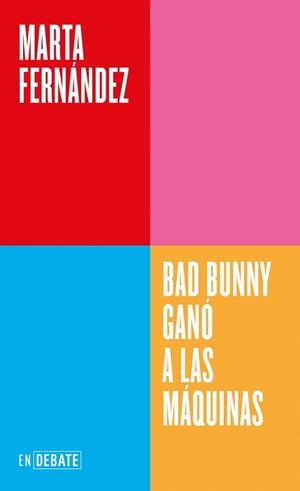 BAD BUNNY GANÓ A LAS MÁQUINAS (SERIE ENDEBATE) | 9791388092558 | FERNÁNDEZ, MARTA | Llibreria L'Illa - Llibreria Online de Mollet - Comprar llibres online