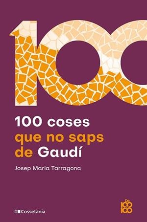 100 COSES QUE NO SAPS DE GAUDÍ | 9788413566115 | TARRAGONA I CLARASÓ, JOSEP MARIA | Llibreria L'Illa - Llibreria Online de Mollet - Comprar llibres online