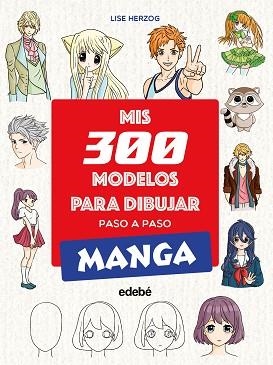 MIS 300 MODELOS PARA DIBUJAR PASO A PASO. MANGA | 9788468377551 | HERZOG, LISE | Llibreria L'Illa - Llibreria Online de Mollet - Comprar llibres online