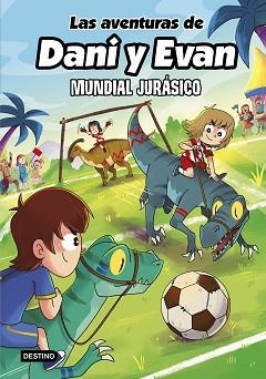 AVENTURAS DE DANI Y EVAN 15. MUNDIAL JURÁSICO | 9788408322146 | LAS AVENTURAS DE DANI Y EVAN | Llibreria L'Illa - Llibreria Online de Mollet - Comprar llibres online