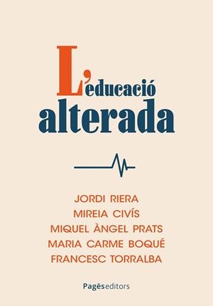 EDUCACIÓ ALTERADA, L' | 9788413037035 | RIERA, JORDI/CIVÍS, MIREIA/PRATS, MIQUEL ÀNGEL/BOQUÉ, MARIA CARME/TORRALBA, FRANCESC | Llibreria L'Illa - Llibreria Online de Mollet - Comprar llibres online