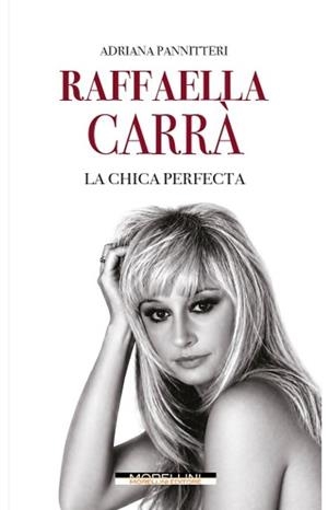 RAFFAELLA CARRÀ. LA CHICA PERFECTA | 9791255274346 | PANNITTERI, ADRIANA | Llibreria L'Illa - Llibreria Online de Mollet - Comprar llibres online