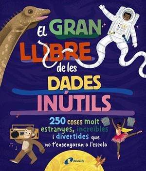 GRAN LLIBRE DE LES DADES INÚTILS. 250 COSES MOLT ESTRANYES, INCREÏBLES I DIVE | 9788413494326 | BOROWIEC, BRITTNEY G./ATKINSON, VICTORIA/BULLER, LAURA/HARIDY, YARA/GOLDFIELD, ANNA/PÉREZ DÍAZ, LUCÍ | Llibreria L'Illa - Llibreria Online de Mollet - Comprar llibres online