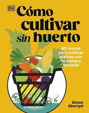CÓMO CULTIVAR SIN HUERTO | 9780241837825 | AKEROYD, SIMON | Llibreria L'Illa - Llibreria Online de Mollet - Comprar llibres online
