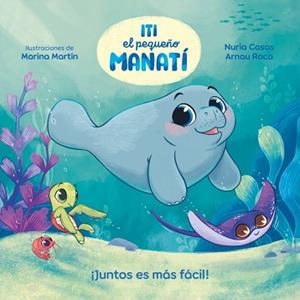 ITI EL PEQUEÑO MANATÍ - ¡JUNTOS ES MÁS FÁCIL! | 9788448870447 | CASAS, NURIA/ROCA SANTACANA, ARNAU | Llibreria L'Illa - Llibreria Online de Mollet - Comprar llibres online
