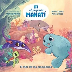 ITI EL PEQUEÑO MANATÍ - EL MAR DE LAS EMOCIONES | 9788448873905 | CASAS (@NURIACASASC), NURIA/ROCA SANTACANA, ARNAU