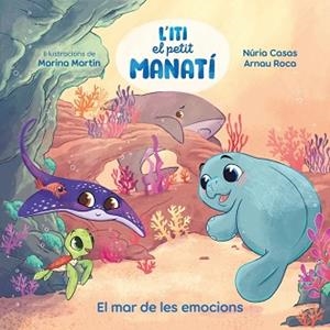 ITI EL PETIT MANATÍ - EL MAR DE LES EMOCIONS | 9788448873912 | CASAS (@NURIACASASC), NURIA/ROCA SANTACANA, ARNAU