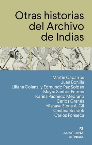 OTRAS HISTORIAS DEL ARCHIVO DE INDIAS | 9788433950567 | CAPARRÓS, MARTÍN/BONILLA, JUAN/COLANZI, LILIANA/PAZ SOLDÁN, EDMUNDO/SANTOS-FEBRES, MAYRA/PACHECO MED | Llibreria L'Illa - Llibreria Online de Mollet - Comprar llibres online