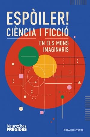 ESPÒILER! CIÈNCIA I FICCIÓ EN ELS MONS IMAGINARIS | 9788419756596 | NEURONES FREGIDES | Llibreria L'Illa - Llibreria Online de Mollet - Comprar llibres online