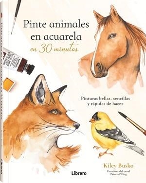 PINTE ANIMALES EN ACUARELA EN 30 MINUTOS | 9789464992991 | BUSCO, KILEY | Llibreria L'Illa - Llibreria Online de Mollet - Comprar llibres online