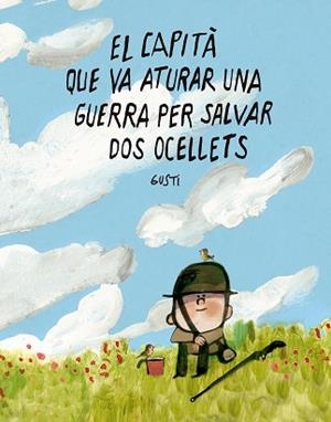 CAPITÀ QUE VA ATURAR UNA GUERRA PER SALVAR DOS OCELLETS, EL | 9791388132988 | GUSTI | Llibreria L'Illa - Llibreria Online de Mollet - Comprar llibres online