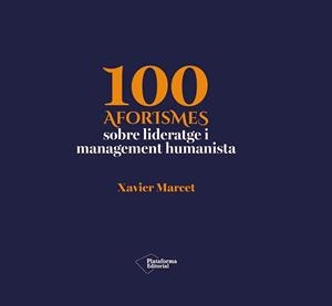 100 AFORISMES SOBRE LIDERATGE I MANAGEMENT HUMANISTA | 9791388406232 | MARCET, XAVIER | Llibreria L'Illa - Llibreria Online de Mollet - Comprar llibres online
