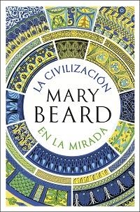 CIVILIZACIÓN EN LA MIRADA, LA | 9788491999287 | BEARD, MARY