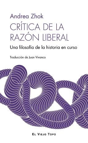 CRÍTICA DE LA RAZÓN LIBERAL | 9788410328563 | ZHOK, ANDREA | Llibreria L'Illa - Llibreria Online de Mollet - Comprar llibres online