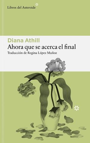 AHORA QUE SE ACERCA EL FINAL | 9791388056208 | ATHILL, DIANA | Llibreria L'Illa - Llibreria Online de Mollet - Comprar llibres online