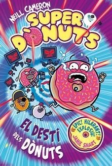 SUPERDÒNUTS 3 - EL DESTÍ DELS DÒNUTS | 9788448875299 | CAMERON, NEILL | Llibreria L'Illa - Llibreria Online de Mollet - Comprar llibres online