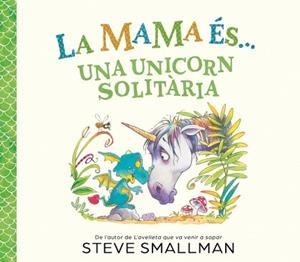 MAMA ÉS UNA UNICORN SOLITÀRIA, LA | 9788448874605 | SMALLMAN, STEVE | Llibreria L'Illa - Llibreria Online de Mollet - Comprar llibres online